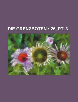 Book cover for Die Grenzboten (26, PT. 3)