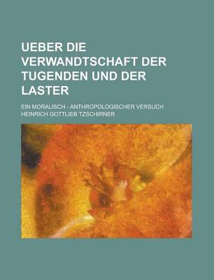 Book cover for Ueber Die Verwandtschaft Der Tugenden Und Der Laster; Ein Moralisch - Anthropologischer Versuch