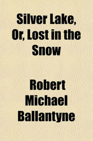 Cover of Silver Lake, Or, Lost in the Snow