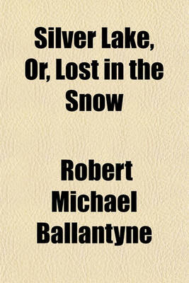 Book cover for Silver Lake, Or, Lost in the Snow