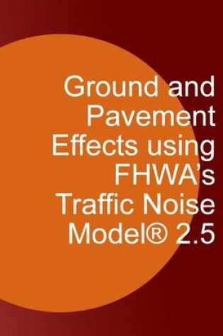 Cover of Ground and Pavement Effects using FHWA's Traffic Noise Model 2.5