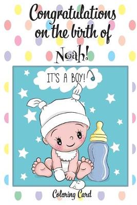Book cover for CONGRATULATIONS on the birth of NOAH! (Coloring Card)