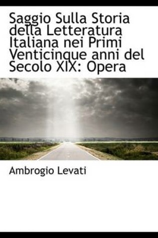 Cover of Saggio Sulla Storia Della Letteratura Italiana Nei Primi Venticinque Anni del Secolo XIX