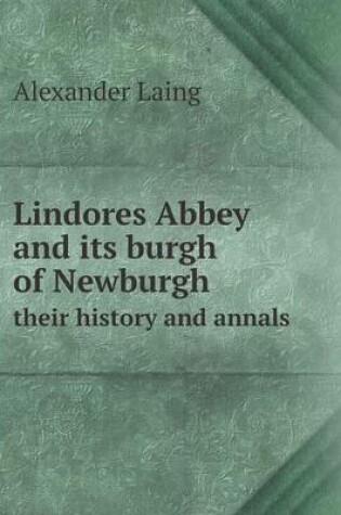 Cover of Lindores Abbey and its burgh of Newburgh their history and annals