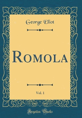 Book cover for Romola, Vol. 1 (Classic Reprint)