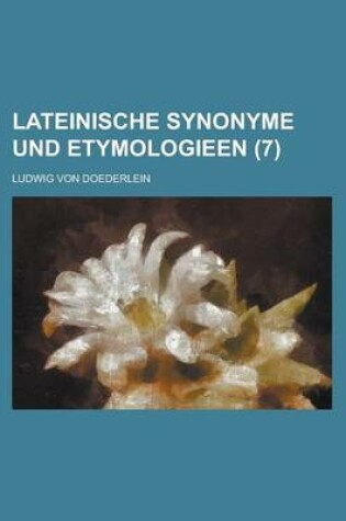 Cover of Lateinische Synonyme Und Etymologieen (7 )