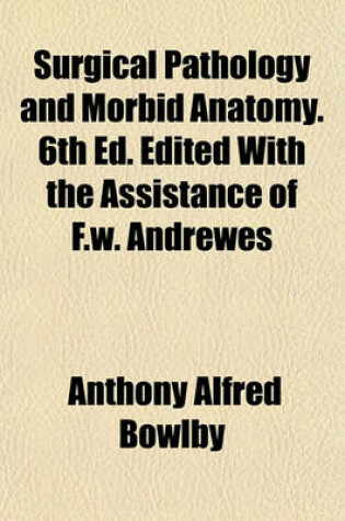 Cover of Surgical Pathology and Morbid Anatomy. 6th Ed. Edited with the Assistance of F.W. Andrewes