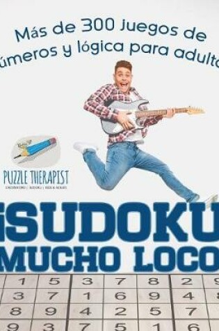 Cover of !Sudoku Mucho Loco! Mas de 300 juegos de numeros y logica para adultos