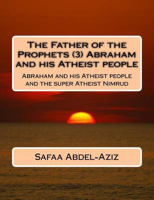 Book cover for The Father of the Prophets (3) Abraham and his Atheist people