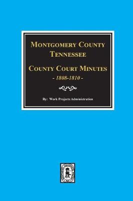 Book cover for Montgomery County, Tennessee, County Court Minutes, 1808-1810.