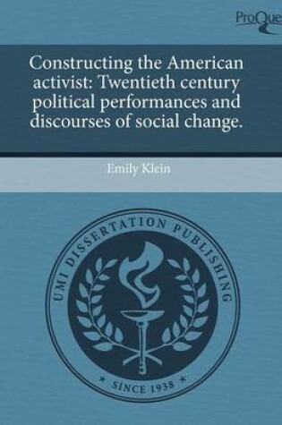 Cover of Constructing the American Activist: Twentieth Century Political Performances and Discourses of Social Change