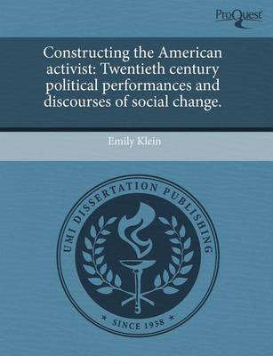 Book cover for Constructing the American Activist: Twentieth Century Political Performances and Discourses of Social Change