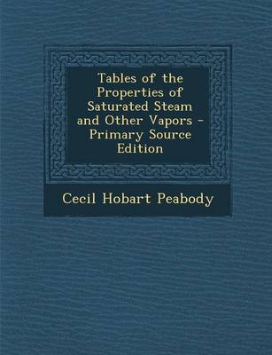 Book cover for Tables of the Properties of Saturated Steam and Other Vapors - Primary Source Edition