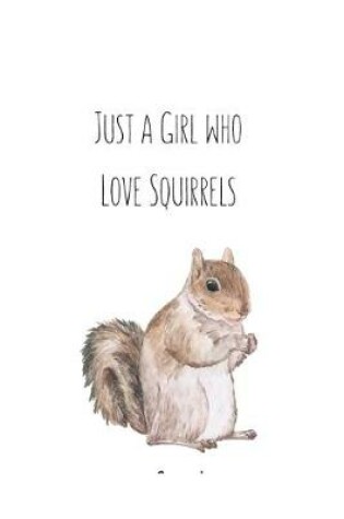 Cover of Just a Girl who Love Squirrels