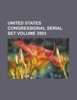 Book cover for United States Congressional Serial Set Volume 3903