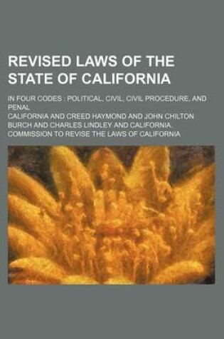 Cover of Revised Laws of the State of California; In Four Codes