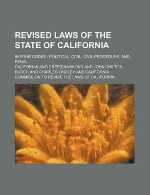 Book cover for Revised Laws of the State of California; In Four Codes