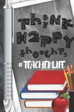 Cover of Think Happy Thoughts #Teacherlife