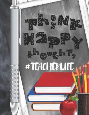 Book cover for Think Happy Thoughts #Teacherlife