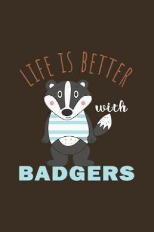 Cover of Life Is Better With Badgers