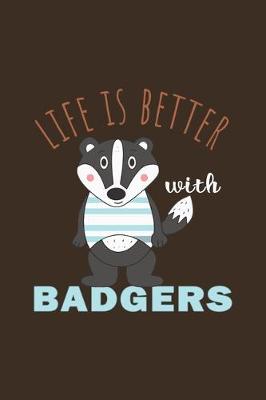 Book cover for Life Is Better With Badgers