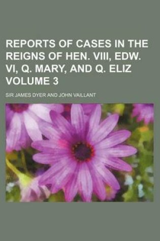 Cover of Reports of Cases in the Reigns of Hen. VIII, Edw. VI, Q. Mary, and Q. Eliz Volume 3