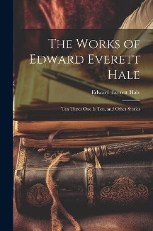 Cover of The Works of Edward Everett Hale