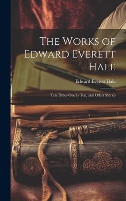 Book cover for The Works of Edward Everett Hale