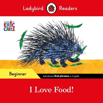 Book cover for Ladybird Readers Beginner Level - Eric Carle - I Love Food! (ELT Graded Reader)