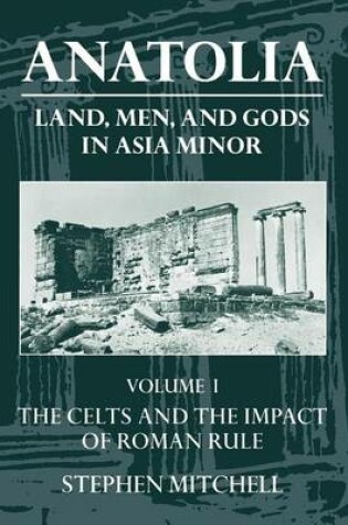 Cover of Anatolia: Land, Men, and Gods in Asia Minor Volume I: The Celts in Anatolia and the Impact of Roman Rule