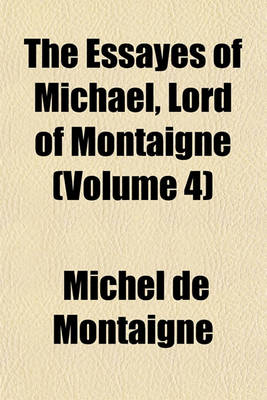 Book cover for The Essayes of Michael, Lord of Montaigne (Volume 4)