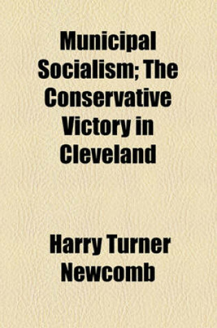 Cover of Municipal Socialism; The Conservative Victory in Cleveland