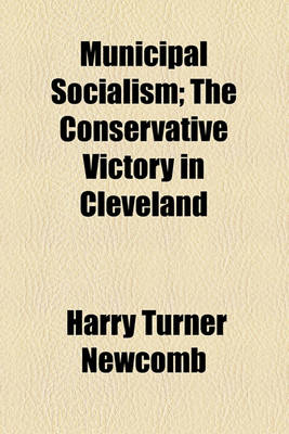 Book cover for Municipal Socialism; The Conservative Victory in Cleveland