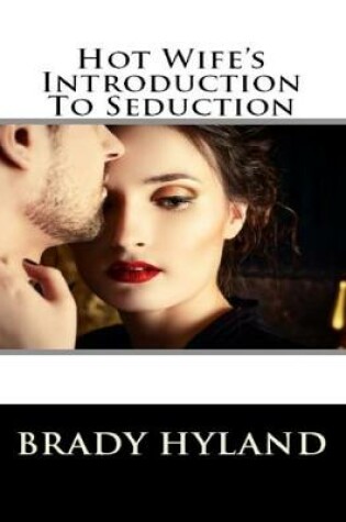 Cover of Hot Wife's Introduction To Seduction