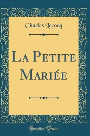 Cover of La Petite Mariée (Classic Reprint)