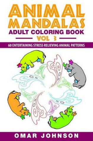 Cover of Animal Mandalas Adult Coloring Book, Volume 3