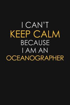 Book cover for I Can't Keep Calm Because I Am An Oceanographer