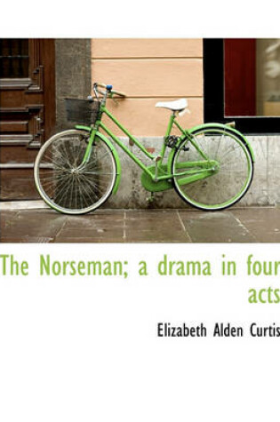 Cover of The Norseman; A Drama in Four Acts