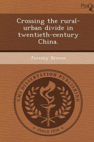 Cover of Crossing the Rural-Urban Divide in Twentieth-Century China