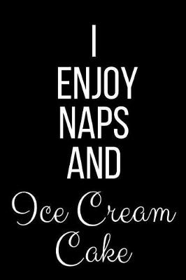 Book cover for I Enjoy Naps And Ice Cream Cake