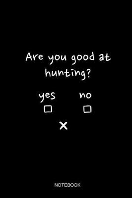 Book cover for Are You Good At Hunting Notebook