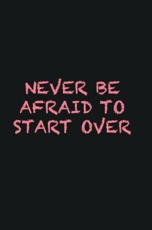 Cover of Never be afraid to start over