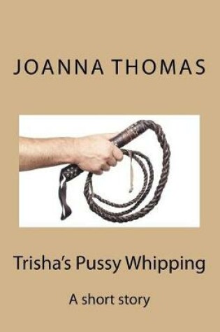 Cover of Trisha's Pussy Whipping