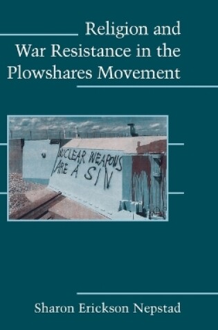 Cover of Religion and War Resistance in the Plowshares Movement