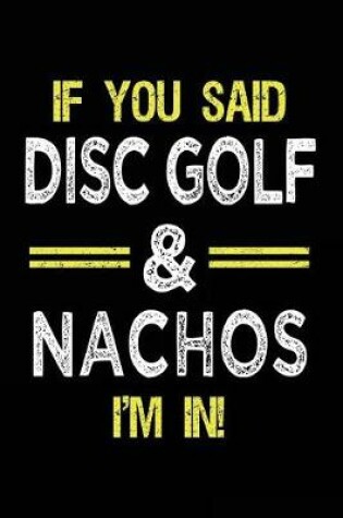 Cover of If You Said Disc Golf & Nachos I'm In