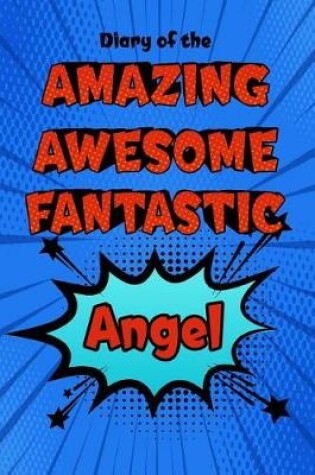 Cover of Diary of the Amazing Awesome Fantastic Angel