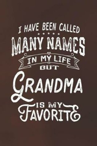 Cover of I Have Been Called Many Names in Life But Grandma Is My Favorite