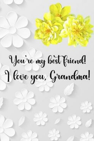 Cover of You're my best friend! I love you, Grandma!