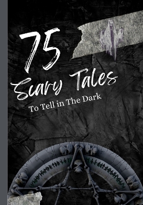 Book cover for 75 Scary Tales to Tell in The Dark