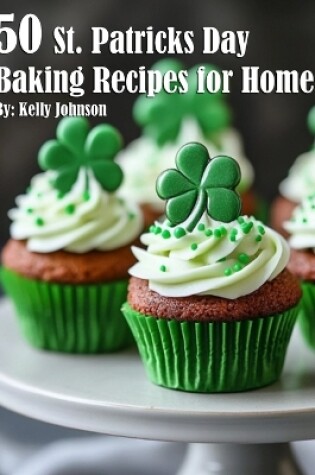 Cover of 50 St. Patrick's Day Baking Recipes for Home